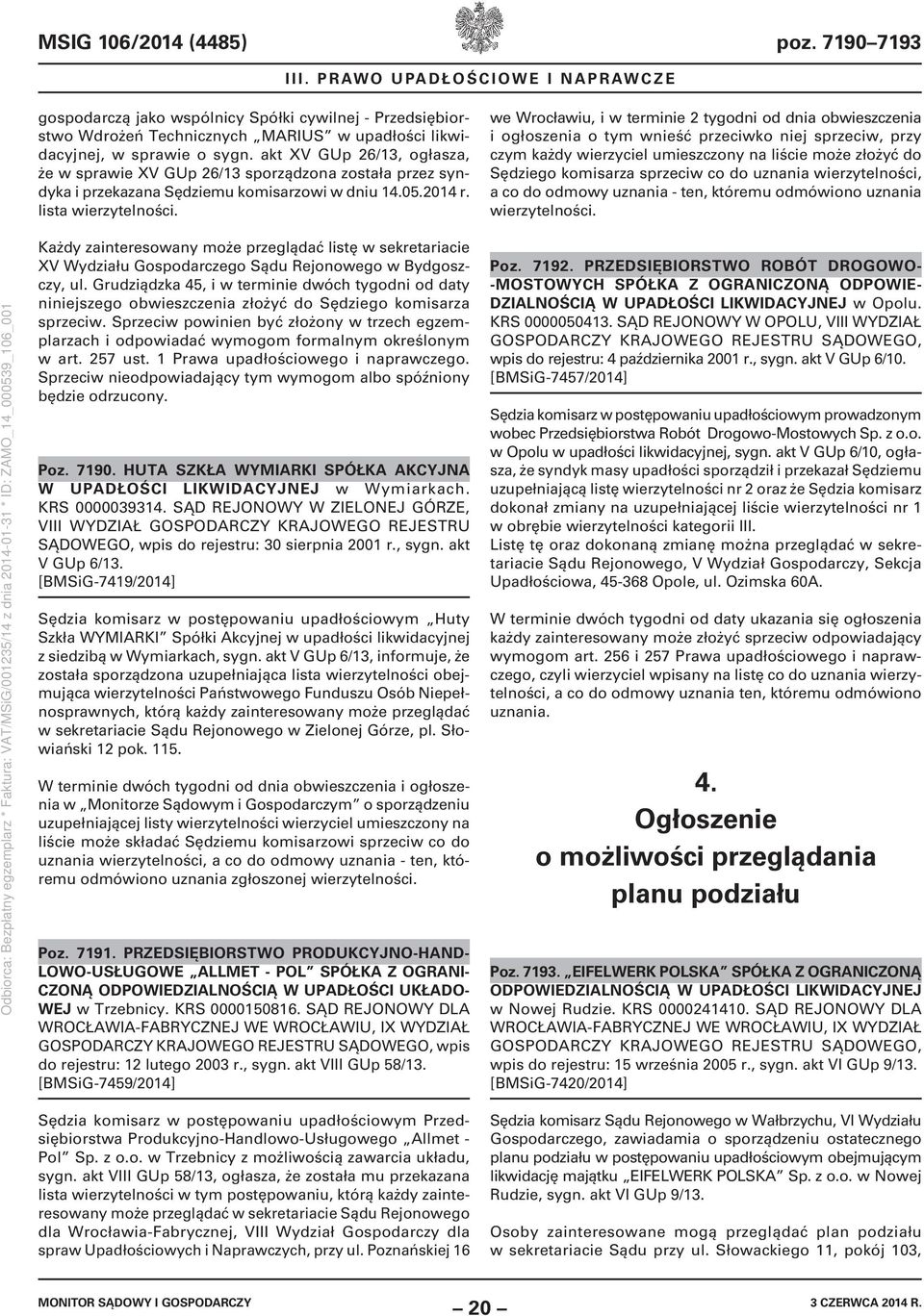 akt XV GUp 26/13, ogłasza, że w sprawie XV GUp 26/13 sporządzona została przez syndyka i przekazana Sędziemu komisarzowi w dniu 14.05.2014 r. lista wierzytelności.