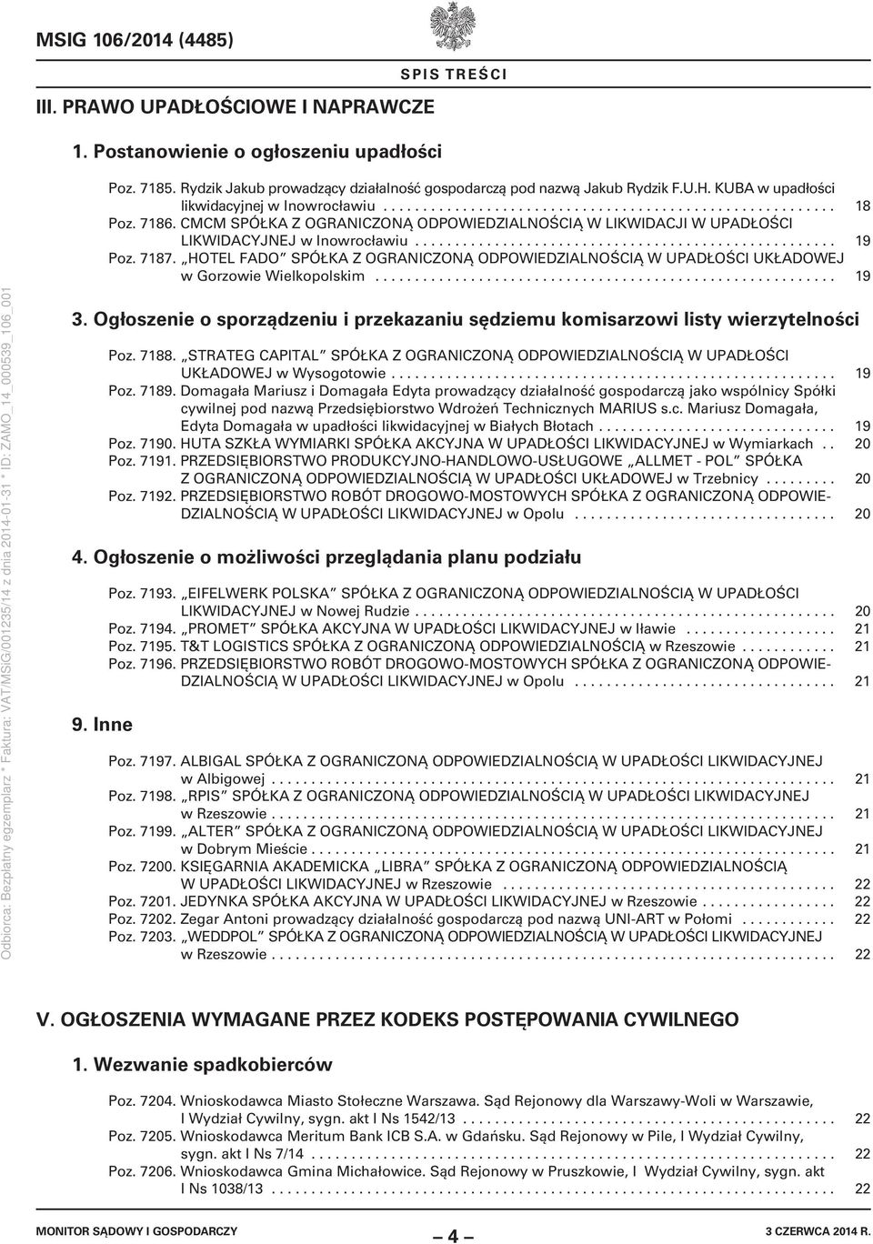 CMCM SPÓŁKA Z OGRANICZONĄ ODPOWIEDZIALNOŚCIĄ W LIKWIDACJI W UPADŁOŚCI LIKWIDACYJNEJ w Inowrocławiu..................................................... 19 Poz. 7187.