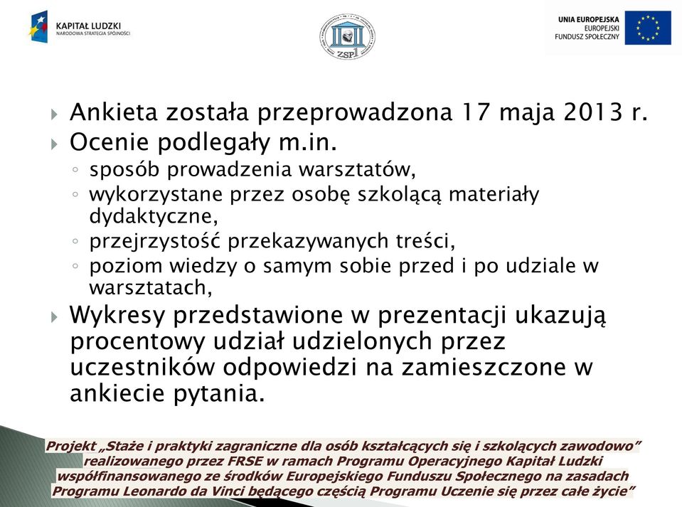 przejrzystość przekazywanych treści, poziom wiedzy o samym sobie przed i po udziale w warsztatach,