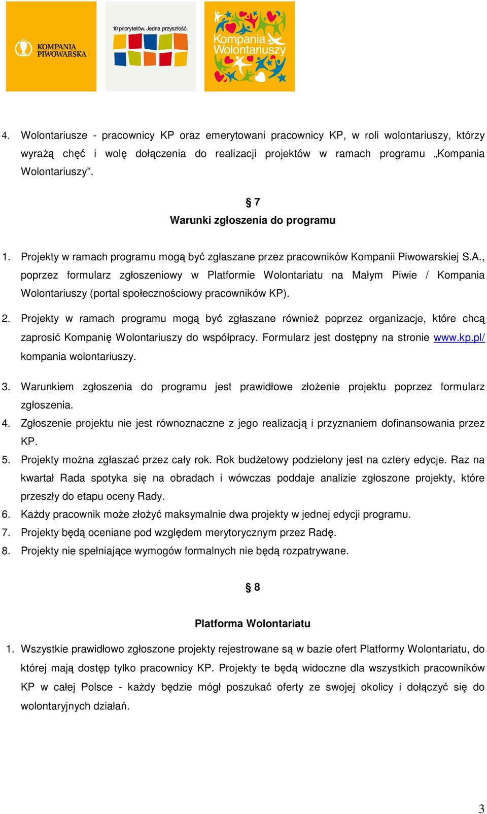 , poprzez formularz zgłoszeniowy w Platformie Wolontariatu na Małym Piwie / Kompania Wolontariuszy (portal społecznościowy pracowników KP). 2.