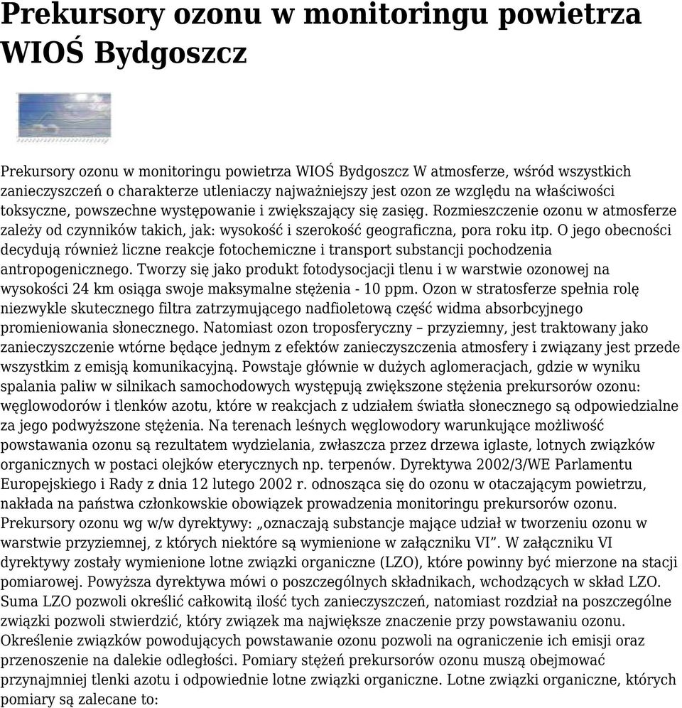 Rozmieszczenie ozonu w atmosferze zależy od czynników takich, jak: wysokość i szerokość geograficzna, pora roku itp.