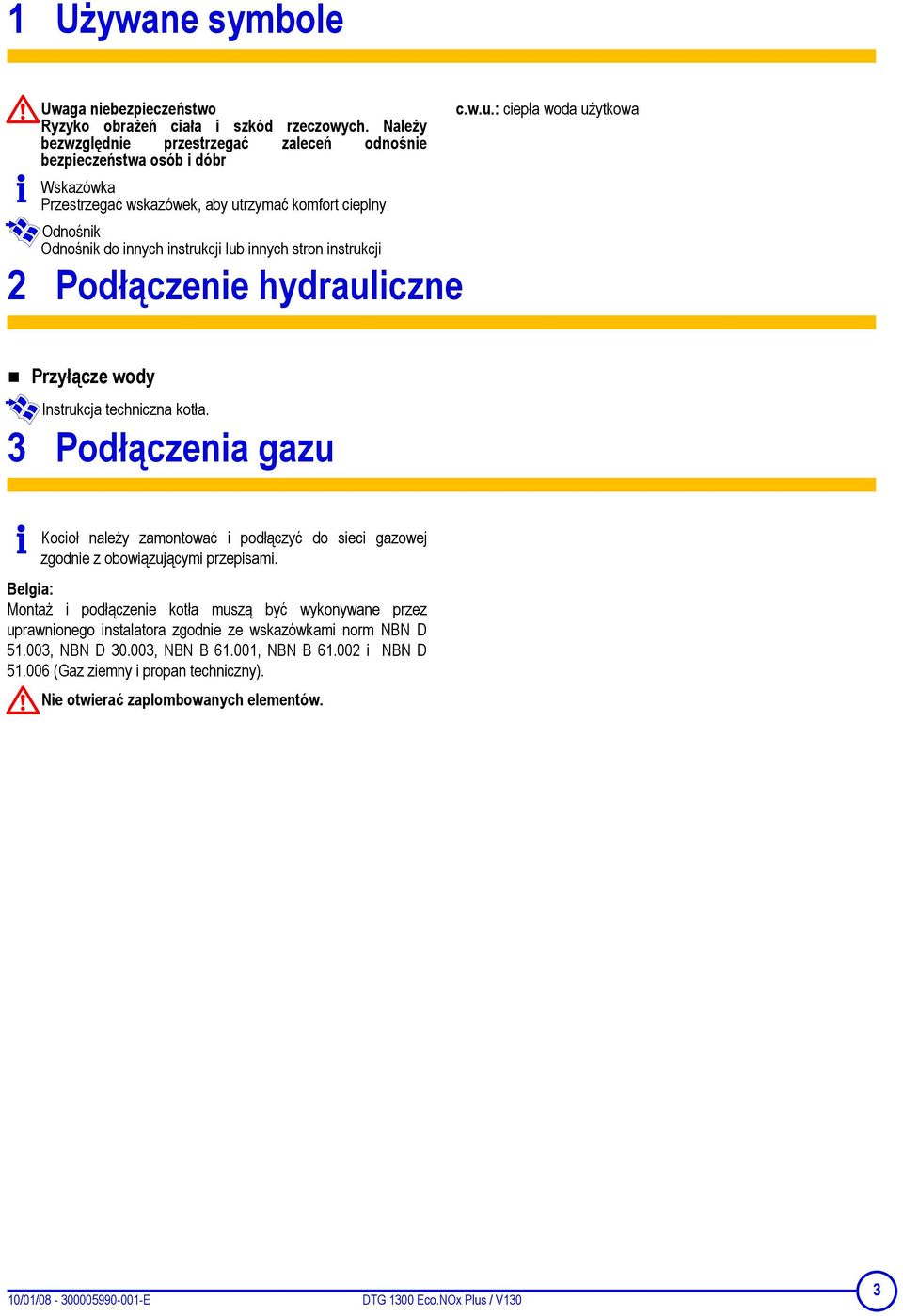 instrukcji 2 Podłączenie hydrauliczne c.w.u.: ciepła woda użytkowa Przyłącze wody Instrukcja techniczna kotła.