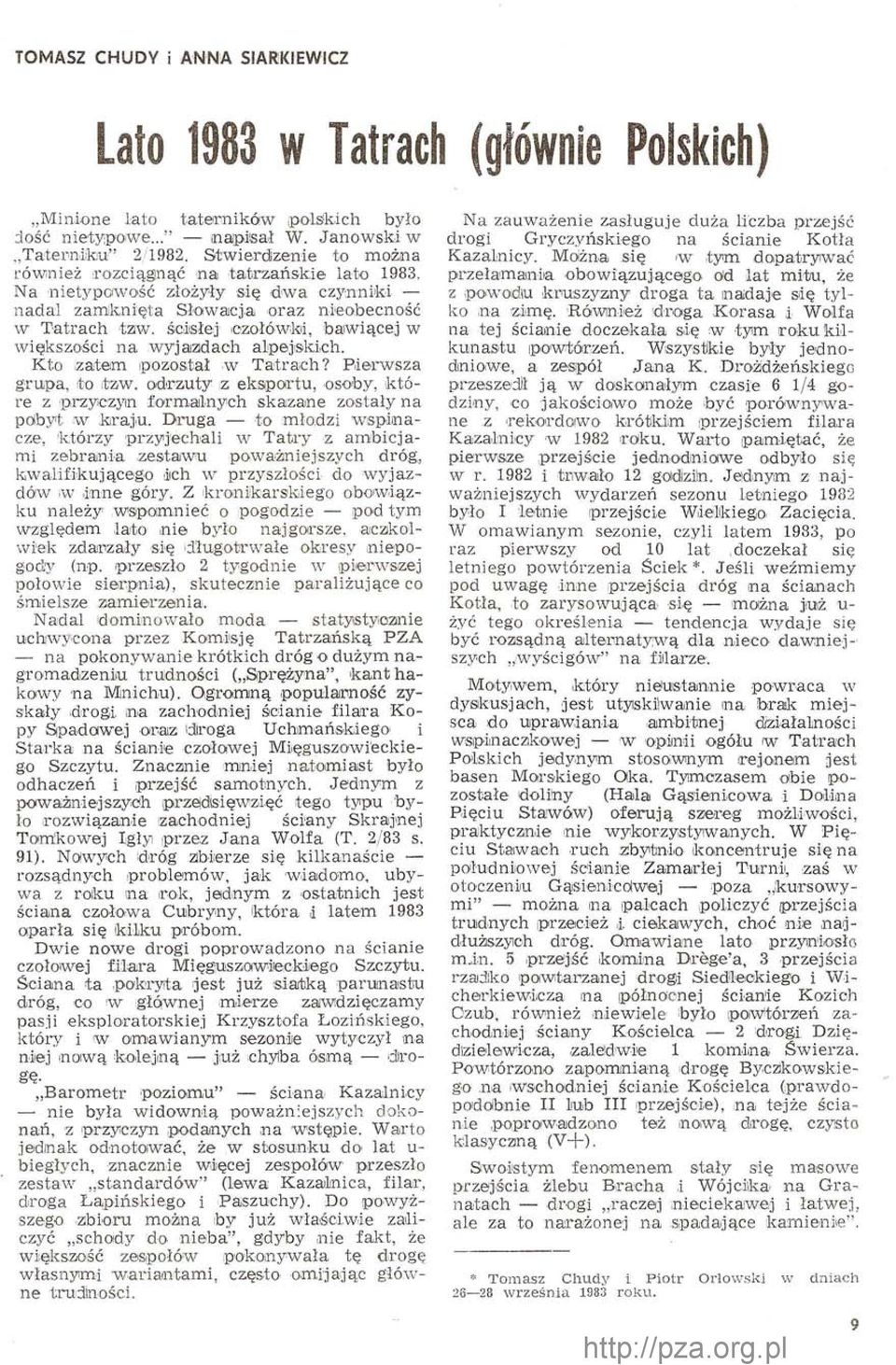 ścisłej 'Czołówki, bawiącej w większości na wyjazdach alpejskich. Kto zatem pozostał w Tatrach? Pierwsza grupa, to tzw.