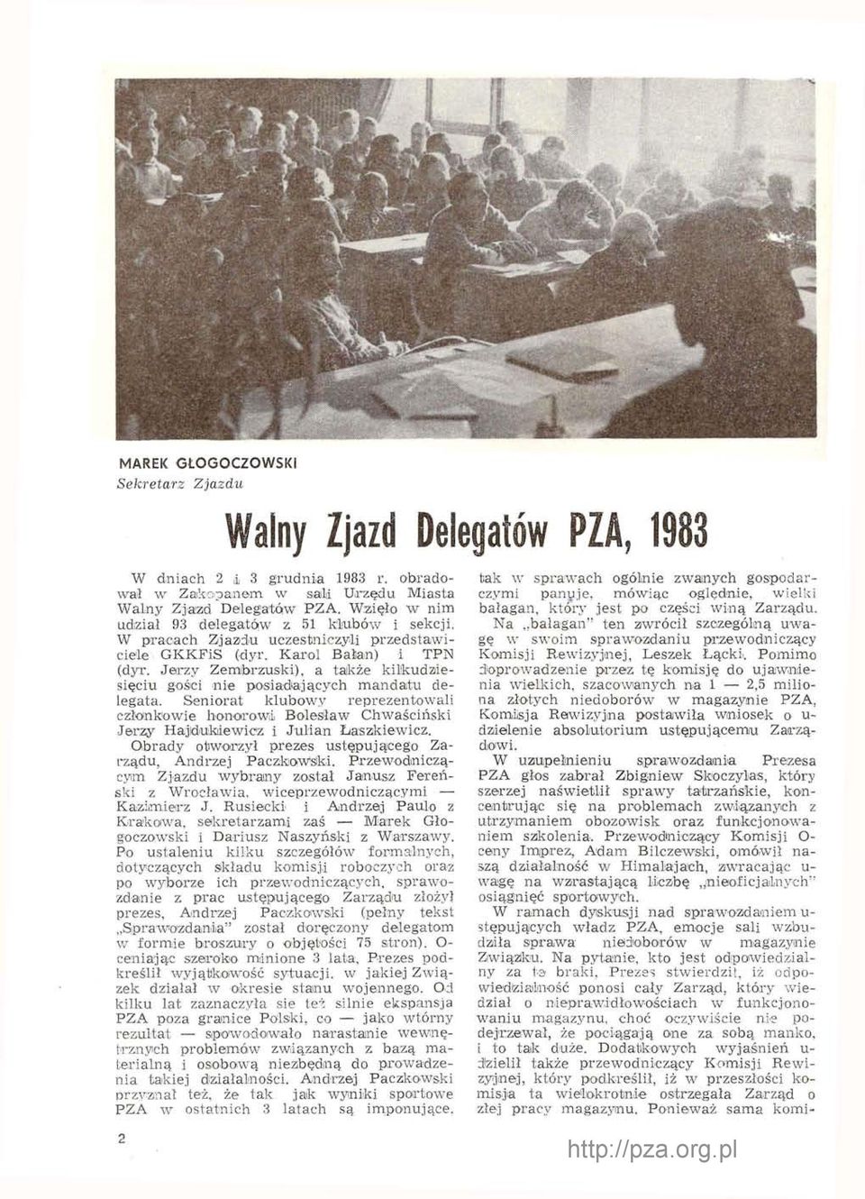 Jarzy Zembrzuski), a także kilkudziesięciu gości nie posiadających mandatu delegata. Seniorat klubowy reprezentowali członkowie honorowi Bolesław Chwaściński Jerzy Hajdukiewicz i Julian Łaszkiewicz.