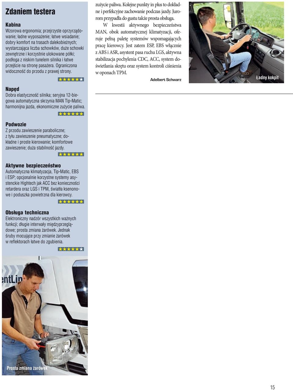 Dobra elastyczność silnika; seryjna 12-biegowa automatyczna skrzynia MAN Tip-Matic; harmonijna jazda, ekonomiczne zużycie paliwa.