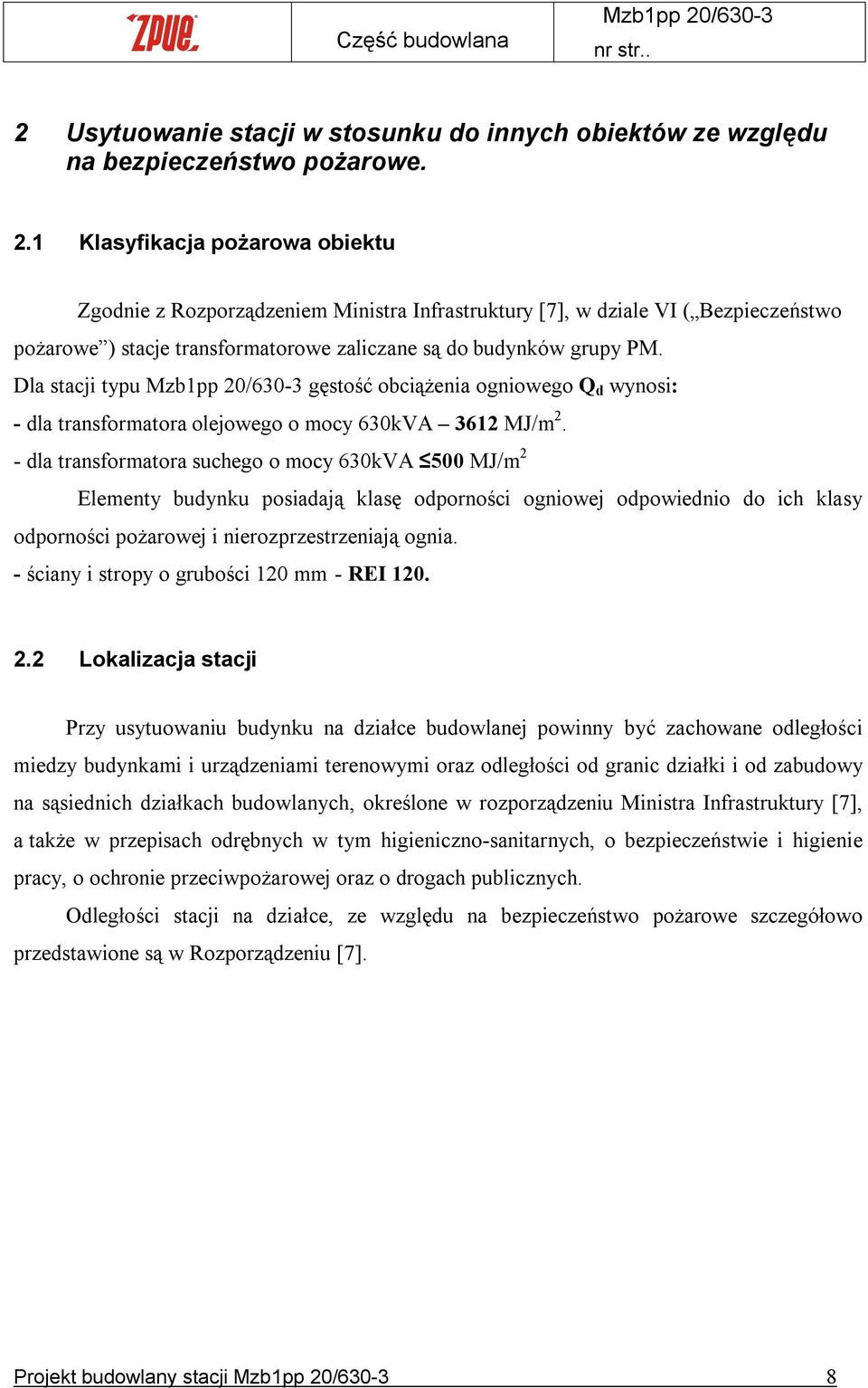 1 Klasyfikacja pożarowa obiektu Zgodnie z Rozporządzeniem Ministra Infrastruktury [7], w dziale VI ( Bezpieczeństwo pożarowe ) stacje transformatorowe zaliczane są do budynków grupy PM.