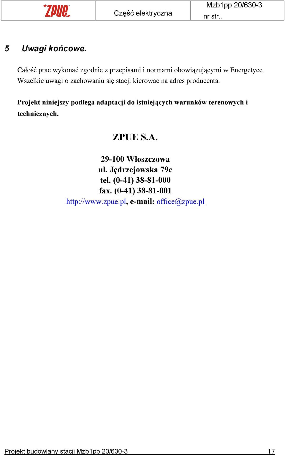 Wszelkie uwagi o zachowaniu się stacji kierować na adres producenta.