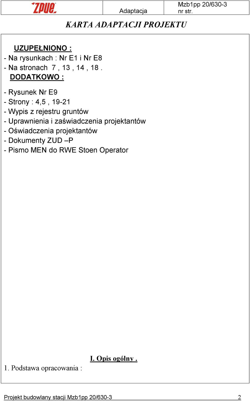 DODATKOWO : - Rysunek Nr E9 - Strony : 4,5, 19-21 - Wypis z rejestru gruntów - Uprawnienia i