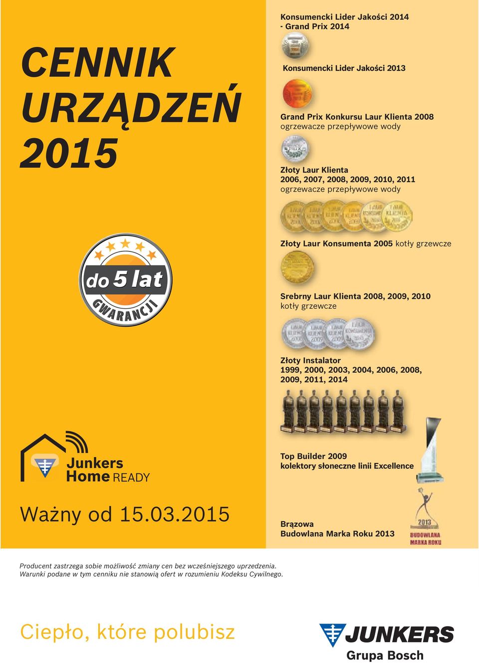 Złoty Instalator 1999, 2000, 2003, 2004, 2006, 2008, 2009, 2011, 2014 Top Builder 2009 kolektory słoneczne linii Excellence Ważny od 15.03.2015 01.02.