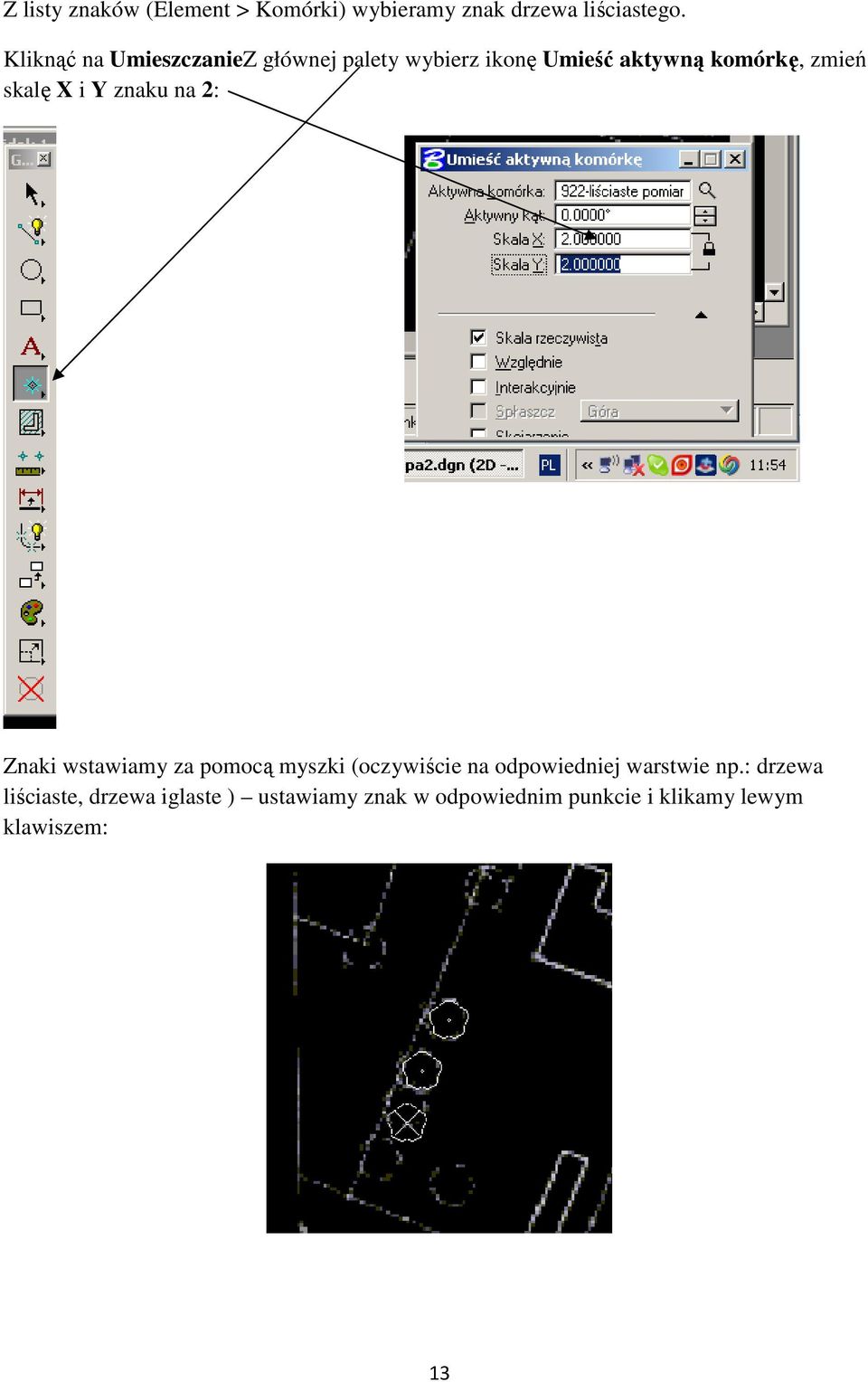 skalę X i Y znaku na 2: Znaki wstawiamy za pomocą myszki (oczywiście na odpowiedniej