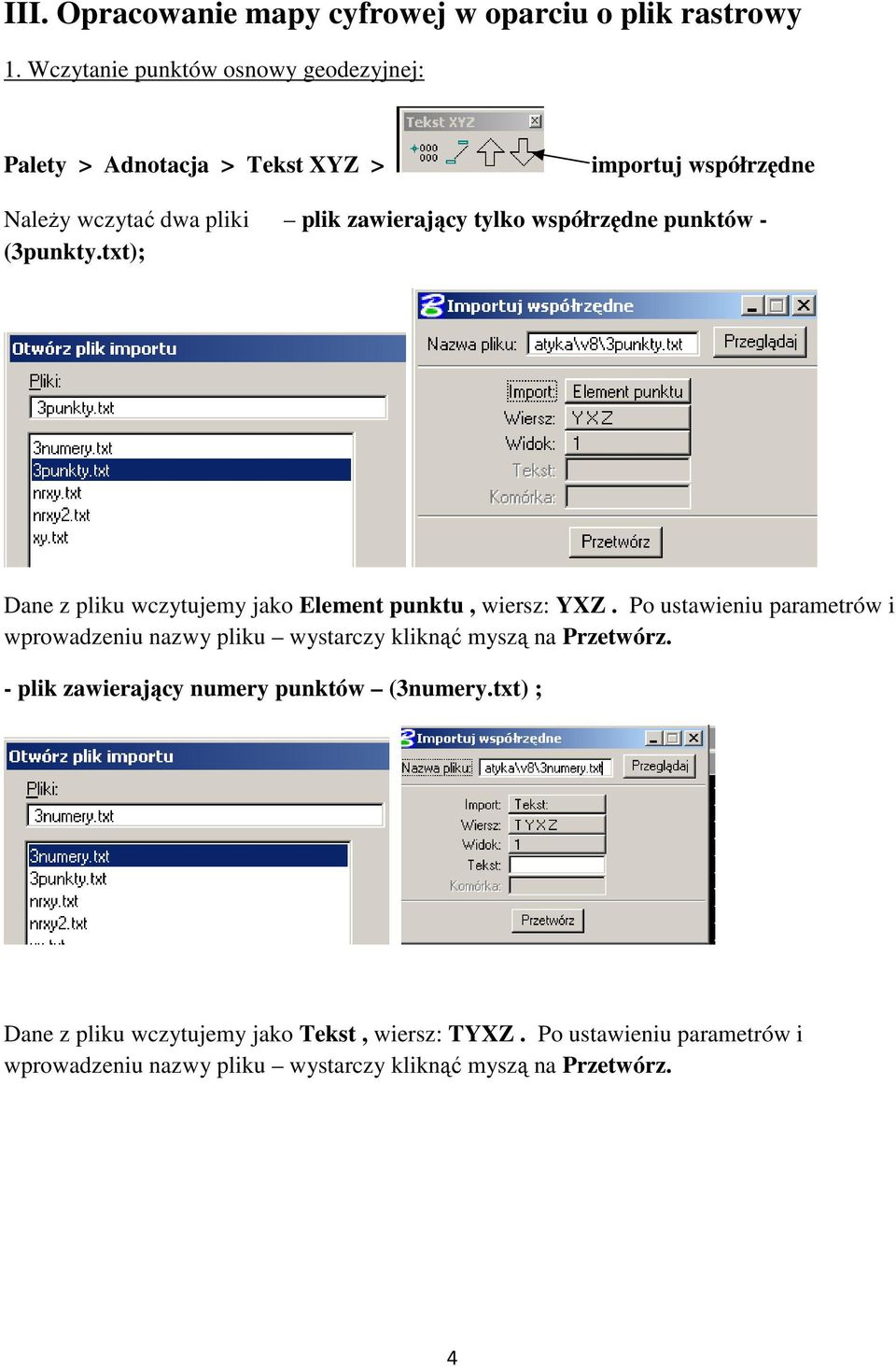 współrzędne punktów - (3punkty.txt); Dane z pliku wczytujemy jako Element punktu, wiersz: YXZ.