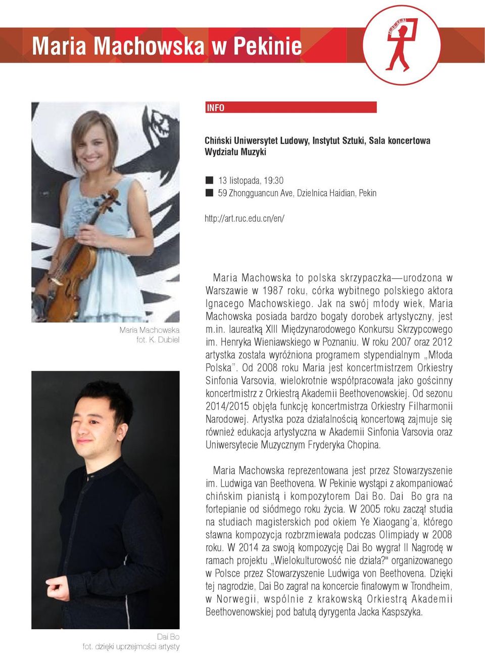 Jak na swój młody wiek, Maria Machowska posiada bardzo bogaty dorobek artystyczny, jest m.in. laureatką XIII Międzynarodowego Konkursu Skrzypcowego im. Henryka Wieniawskiego w Poznaniu.