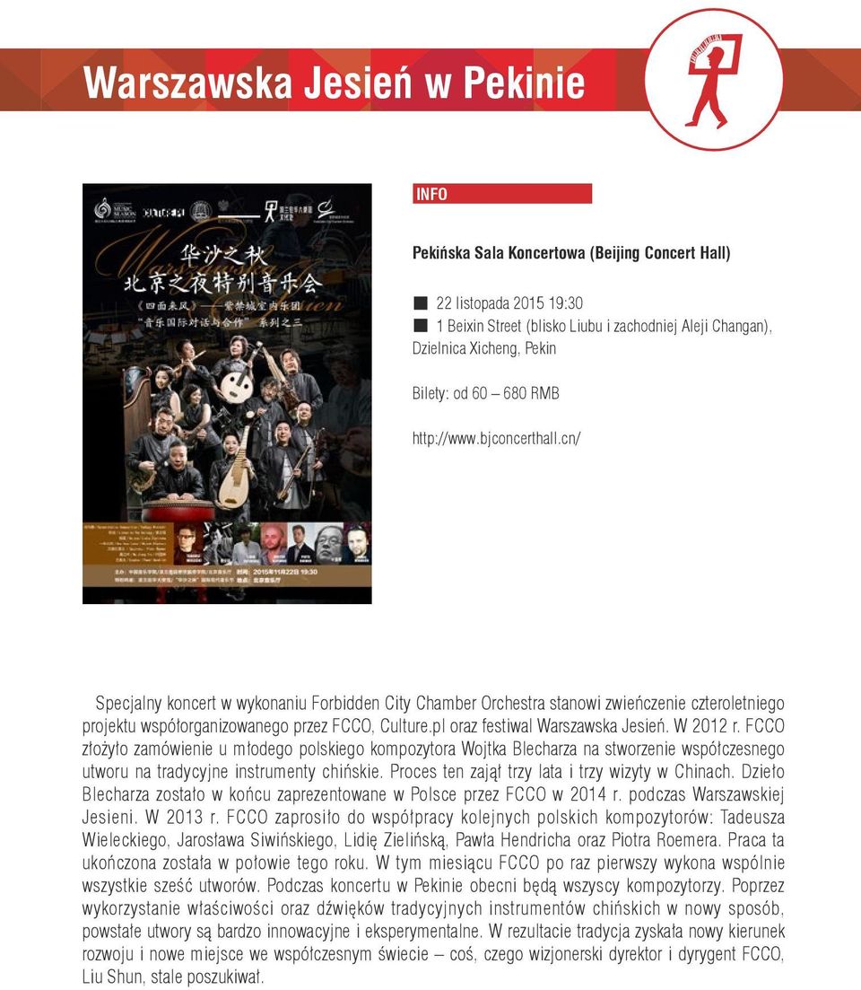 pl oraz festiwal Warszawska Jesień. W 2012 r. FCCO złożyło zamówienie u młodego polskiego kompozytora Wojtka Blecharza na stworzenie współczesnego utworu na tradycyjne instrumenty chińskie.