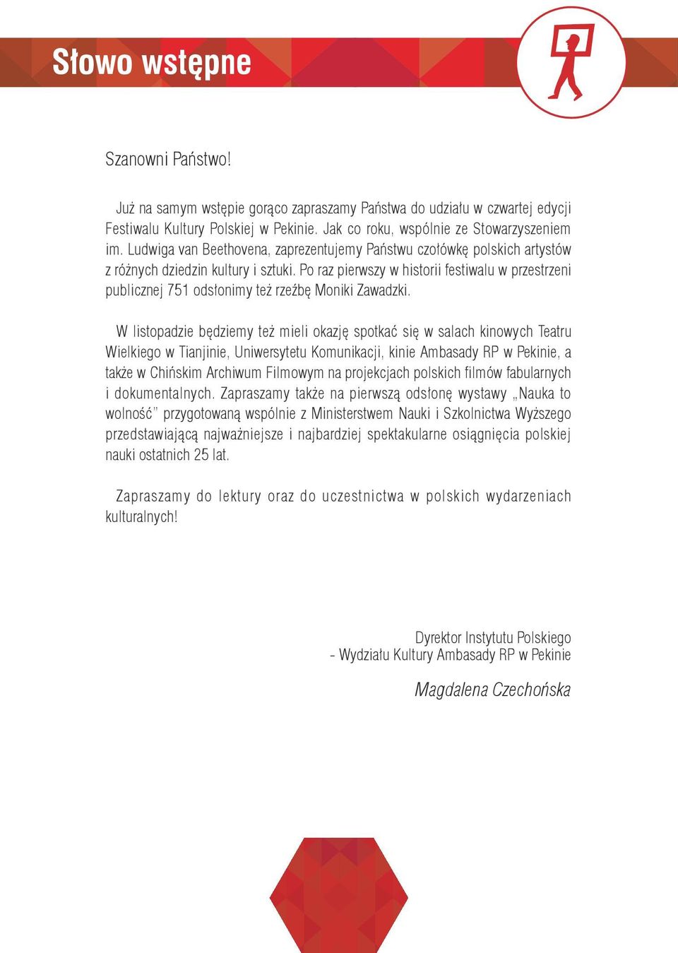 Po raz pierwszy w historii festiwalu w przestrzeni publicznej 751 odsłonimy też rzeźbę Moniki Zawadzki.