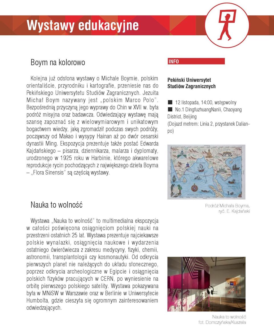 Odwiedzający wystawę mają szansę zapoznać się z wielowymiarowym i unikatowym bogactwem wiedzy, jaką zgromadził podczas swych podróży, począwszy od Makao i wysypy Hainan aż po dwór cesarski dynastii