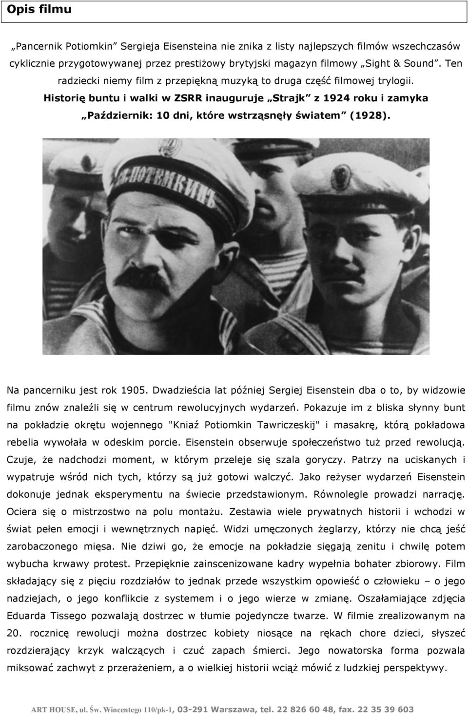 Historię buntu i walki w ZSRR inauguruje Strajk z 1924 roku i zamyka Październik: 10 dni, które wstrząsnęły światem (1928). Na pancerniku jest rok 1905.