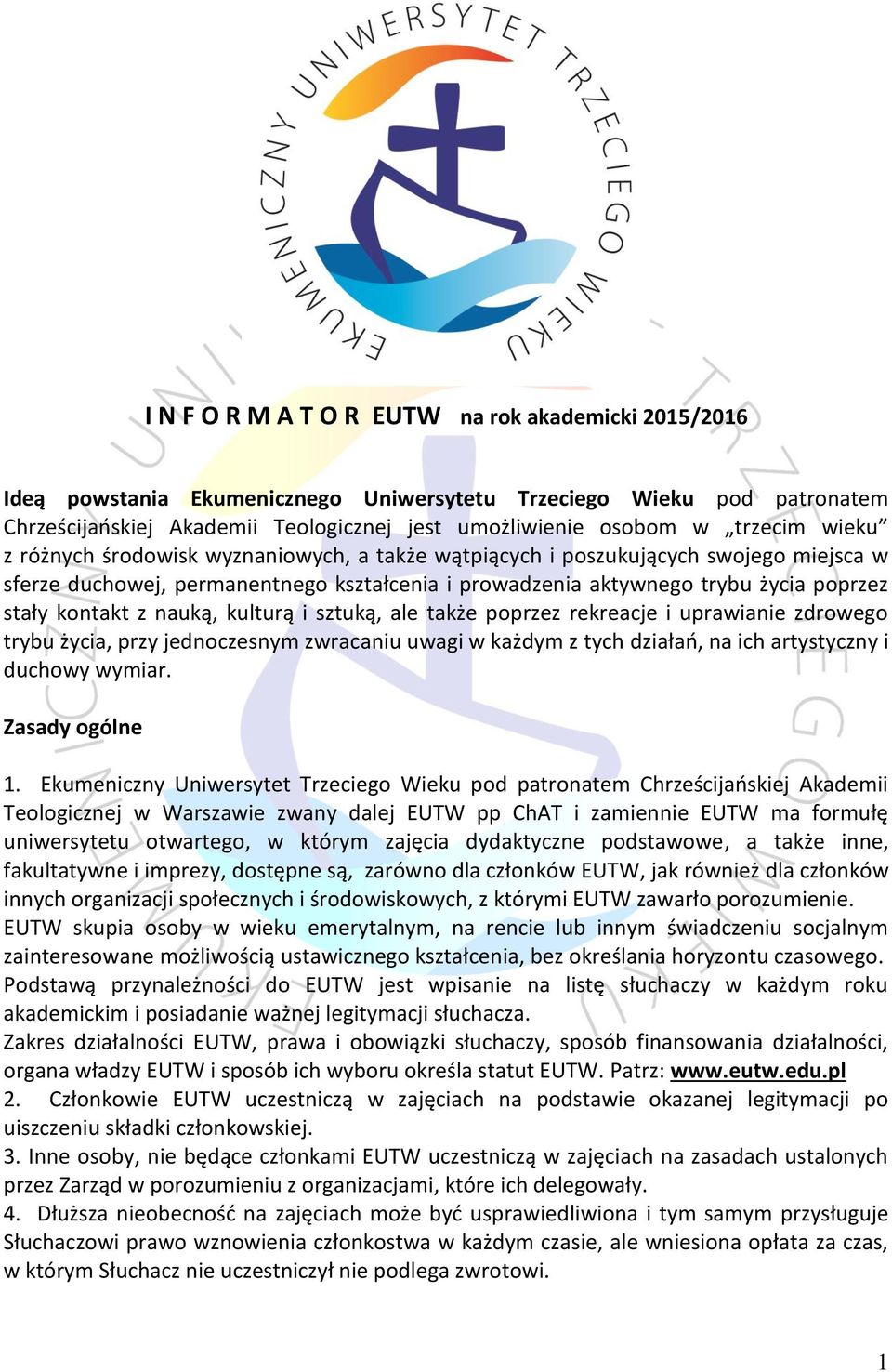 nauką, kulturą i sztuką, ale także poprzez rekreacje i uprawianie zdrowego trybu życia, przy jednoczesnym zwracaniu uwagi w każdym z tych działao, na ich artystyczny i duchowy wymiar. Zasady ogólne 1.