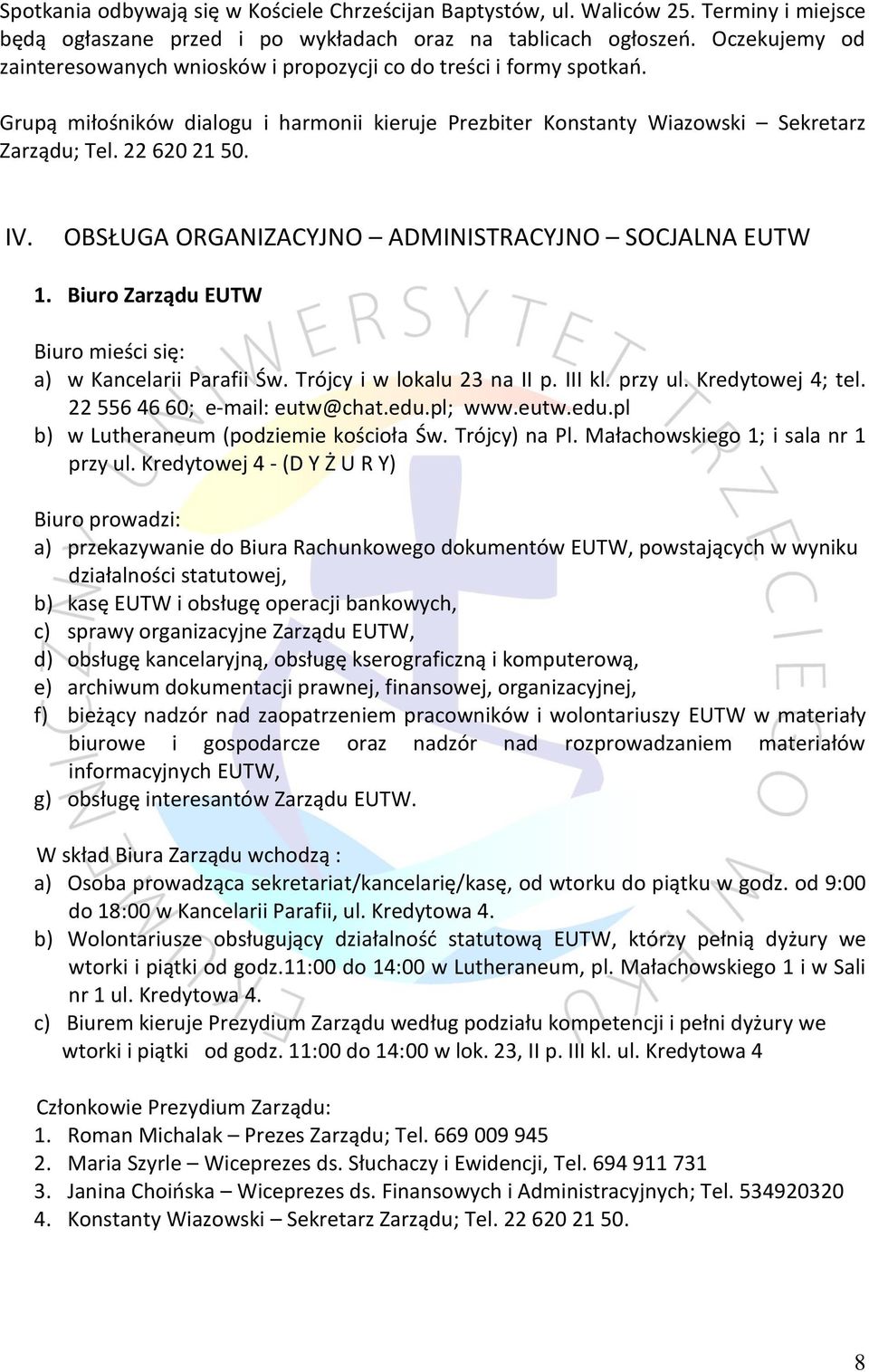 OBSŁUGA ORGANIZACYJNO ADMINISTRACYJNO SOCJALNA EUTW 1. Biuro Zarządu EUTW Biuro mieści się: a) w Kancelarii Parafii Św. Trójcy i w lokalu 23 na II p. III kl. przy ul. Kredytowej 4; tel.