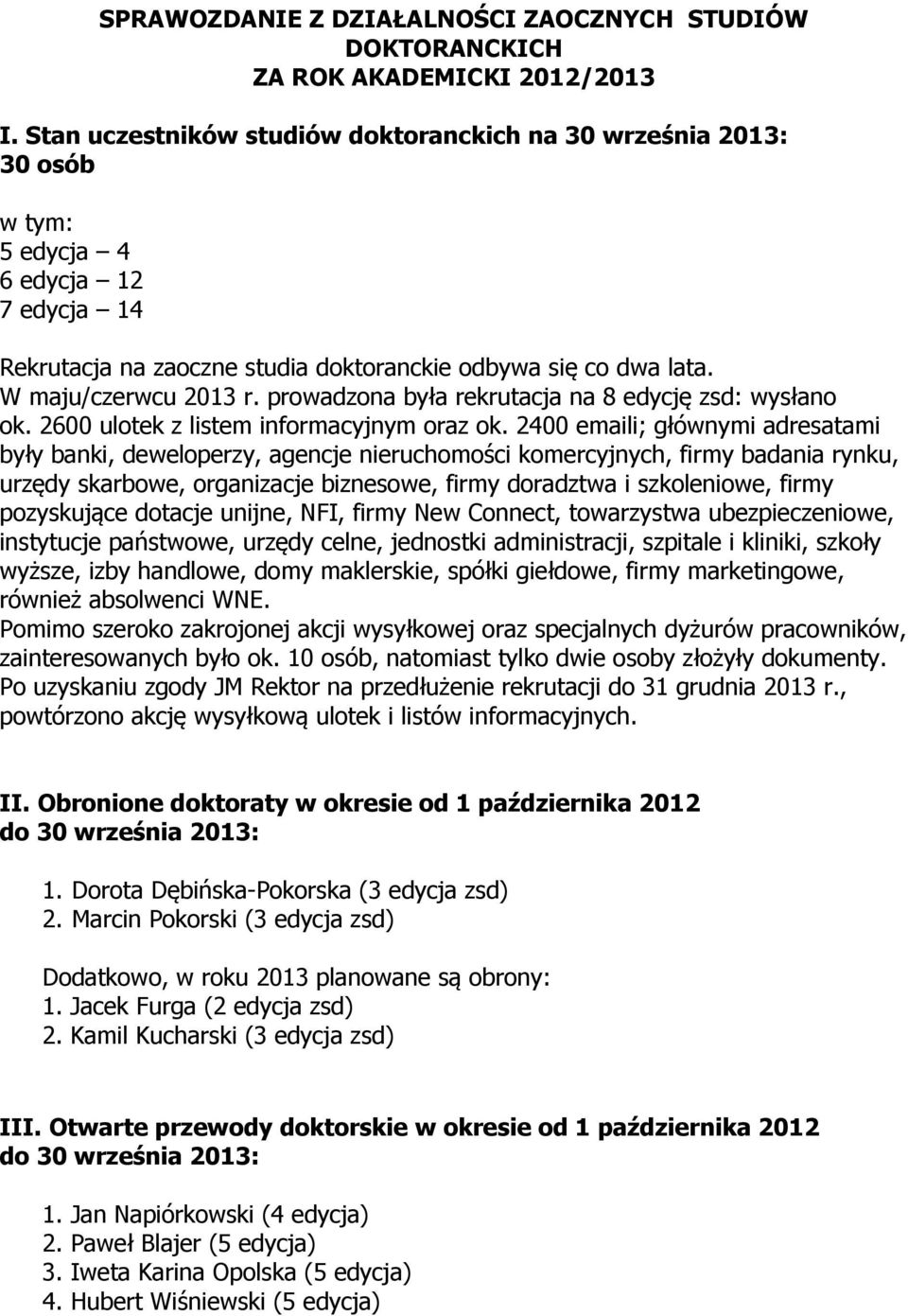 prowadzona była rekrutacja na 8 edycję zsd: wysłano ok. 2600 ulotek z listem informacyjnym oraz ok.