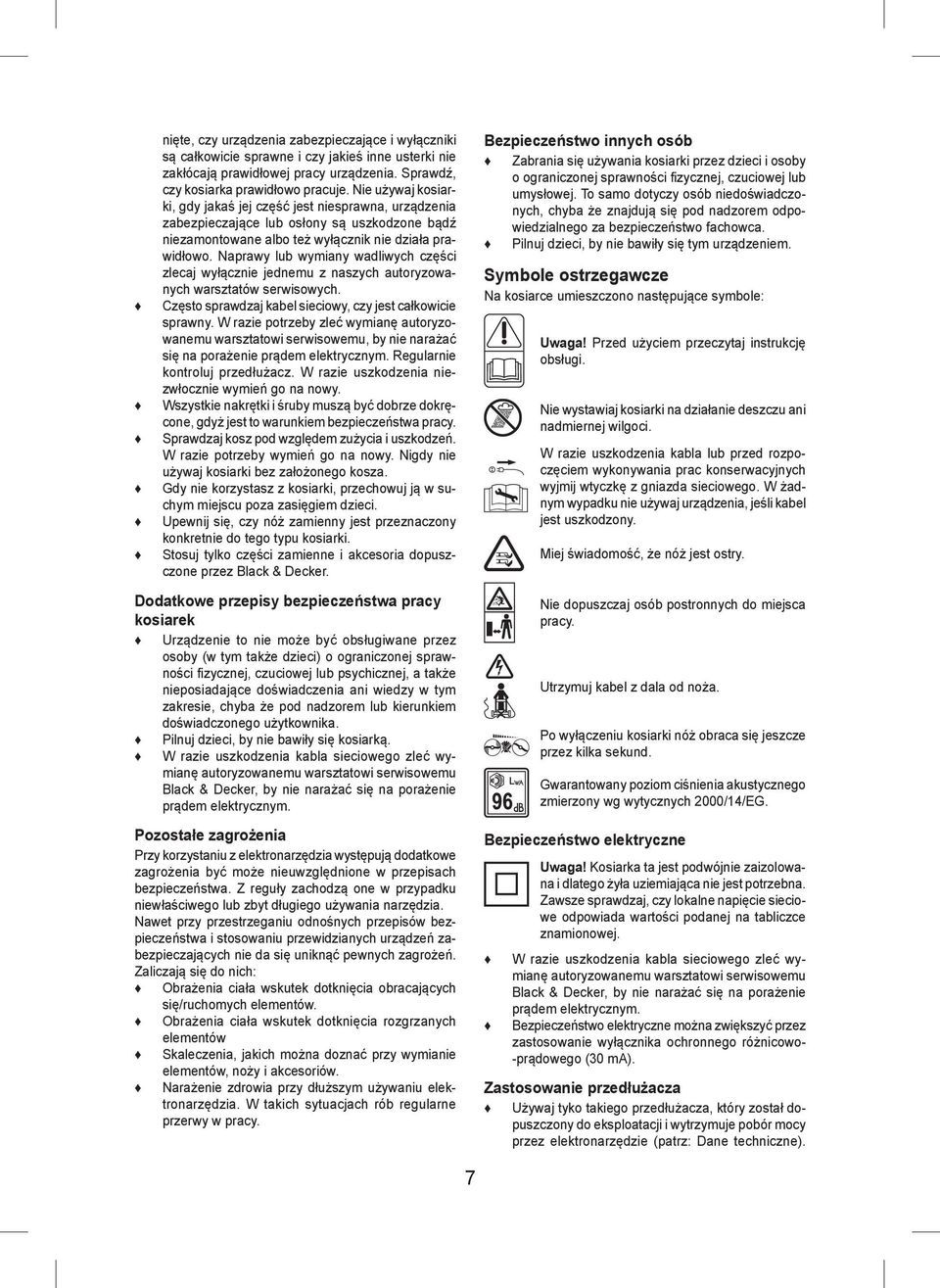 Naprawy lub wymiany wadliwych części zlecaj wyłącznie jednemu z naszych autoryzowanych warsztatów serwisowych. Często sprawdzaj kabel sieciowy, czy jest całkowicie sprawny.