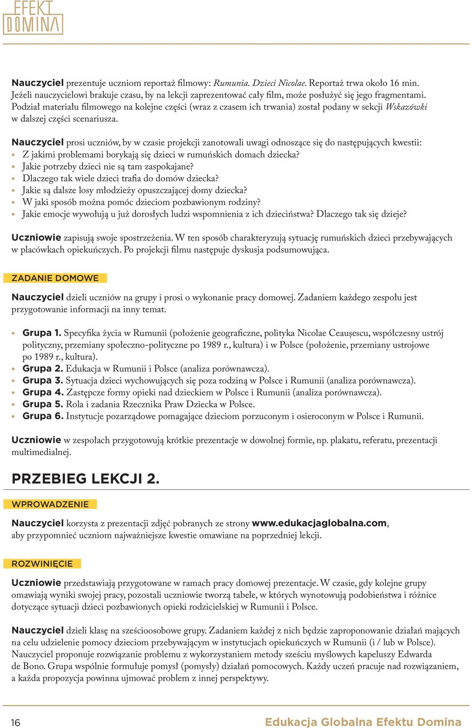 Podział materiału filmowego na kolejne części (wraz z czasem ich trwania) został podany w sekcji Wskazówki w dalszej części scenariusza.