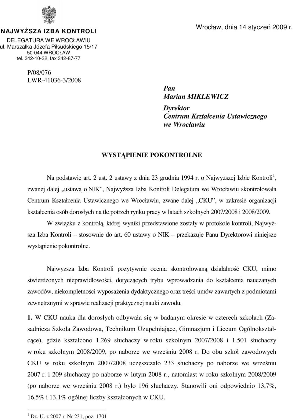 o NajwyŜszej Izbie Kontroli 1, zwanej dalej ustawą o NIK, NajwyŜsza Izba Kontroli Delegatura we Wrocławiu skontrolowała Centrum Kształcenia Ustawicznego we Wrocławiu, zwane dalej CKU, w zakresie