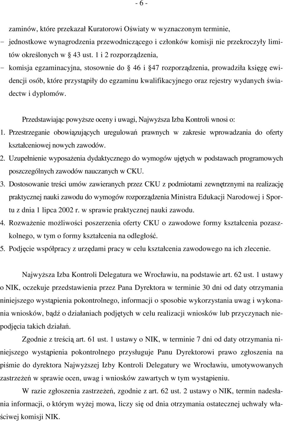 dyplomów. Przedstawiając powyŝsze oceny i uwagi, NajwyŜsza Izba Kontroli wnosi o: 1. Przestrzeganie obowiązujących uregulowań prawnych w zakresie wprowadzania do oferty kształceniowej nowych zawodów.