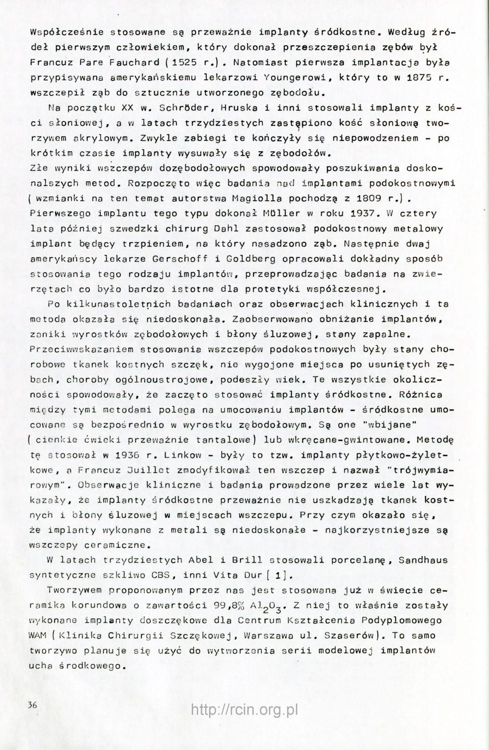 N a t o m i a s t przypisywana lekarzowi Youngerowi, który wszczepił amerykańskiemu ząb do s z t u c z n i e N a p o c z g t k u XX utworzonego w.