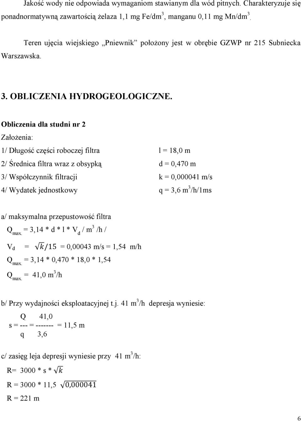 Obliczenia dla studni nr 2 Założenia: 1/ Długość części roboczej filtra l = 18,0 m 2/ Średnica filtra wraz z obsypką d = 0,470 m 3/ Współczynnik filtracji k = 0,000041 m/s 4/ Wydatek jednostkowy q =