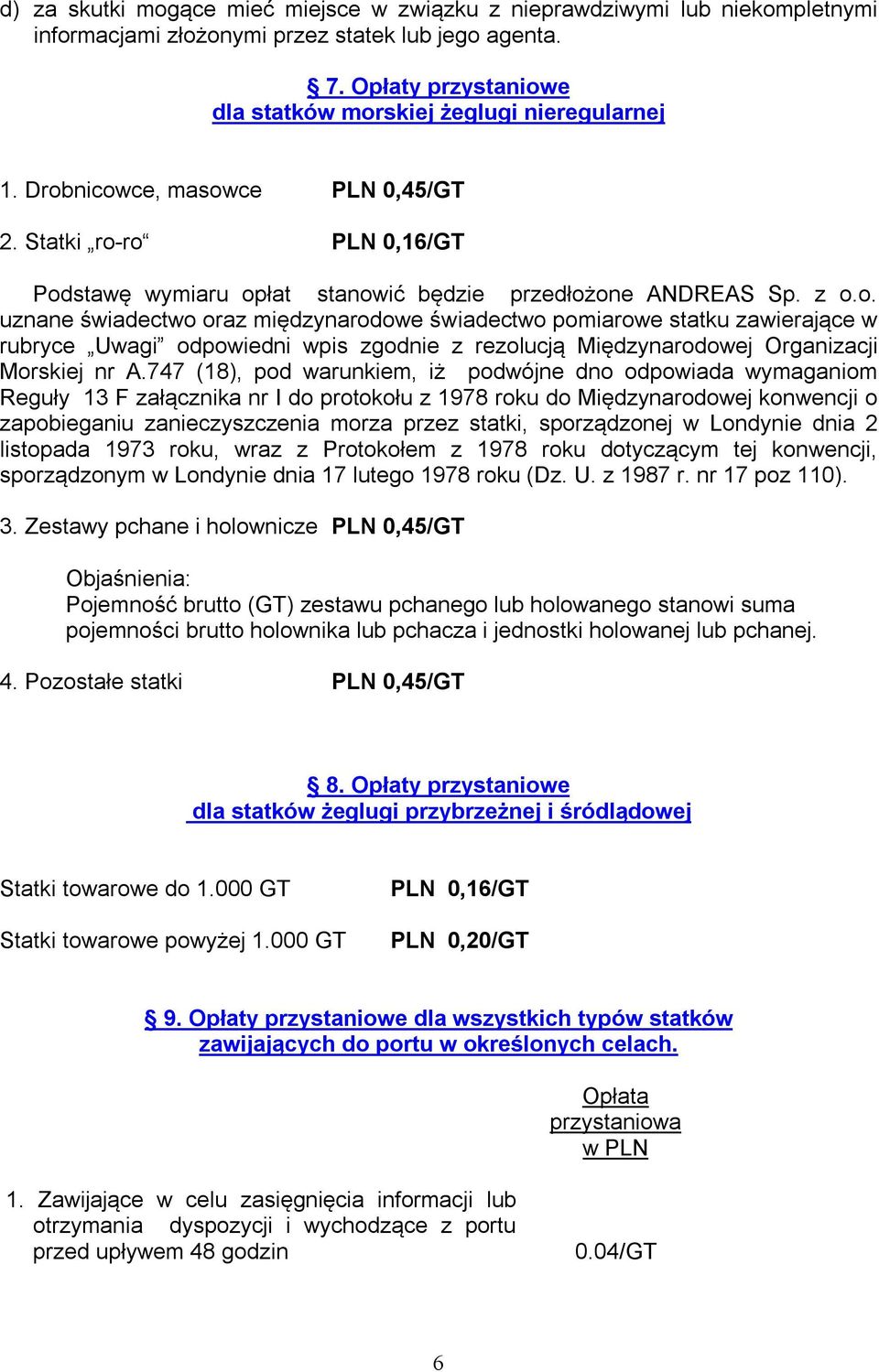 747 (18), pod warunkiem, iż podwójne dno odpowiada wymaganiom Reguły 13 F załącznika nr I do protokołu z 1978 roku do Międzynarodowej konwencji o zapobieganiu zanieczyszczenia morza przez statki,