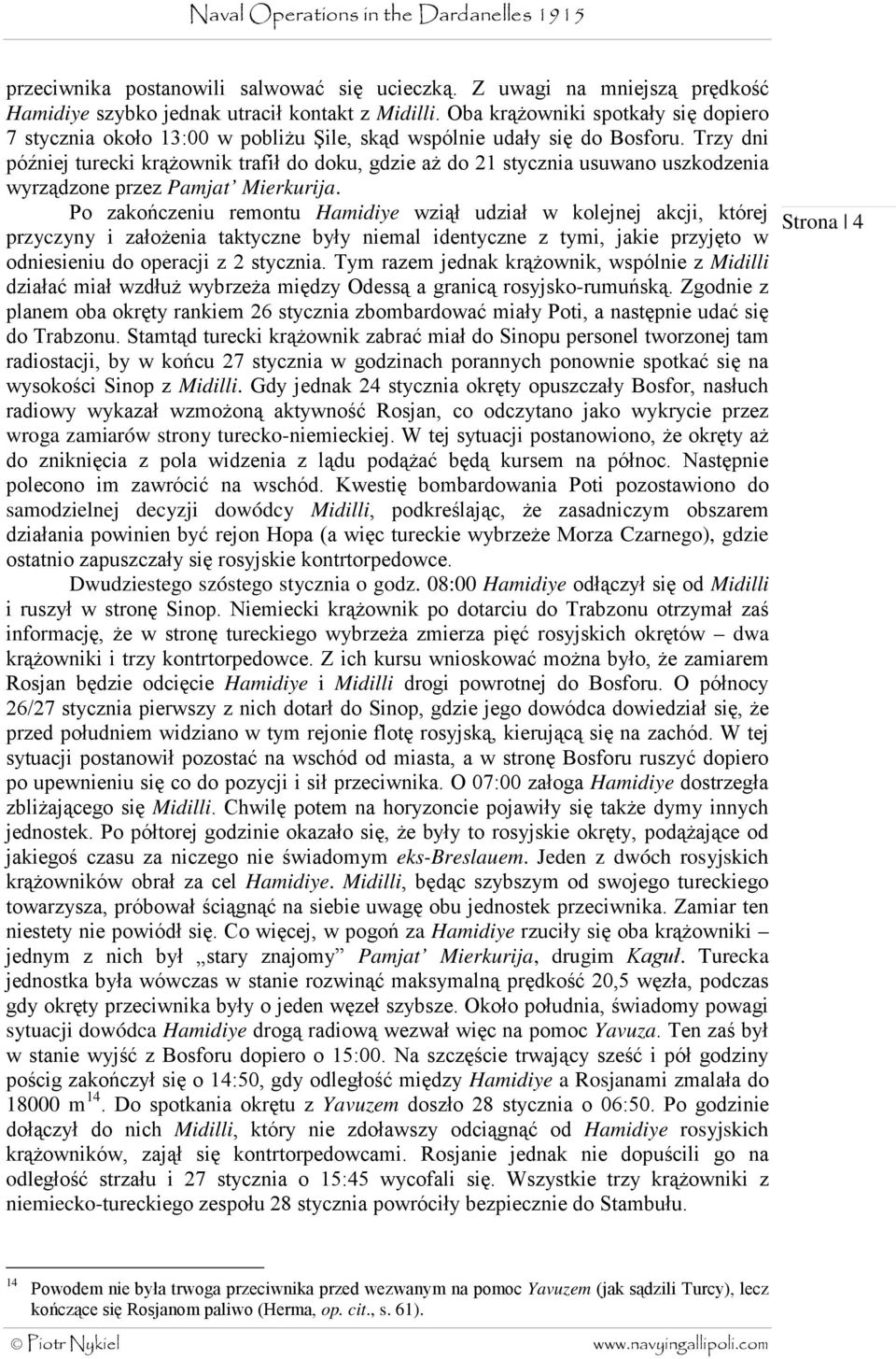Trzy dni później turecki krążownik trafił do doku, gdzie aż do 21 stycznia usuwano uszkodzenia wyrządzone przez Pamjat Mierkurija.