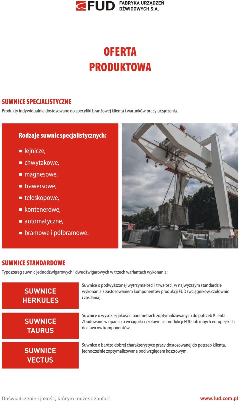 SUWNICE STANDARDOWE Typoszereg suwnic jedno dźwigarowych i dwudźwigarowych w trzech wariantach wykonania: SUWNICE HERKULES SUWNICE TAURUS SUWNICE VECTUS Suwnice o podwyższonej wytrzymałości i
