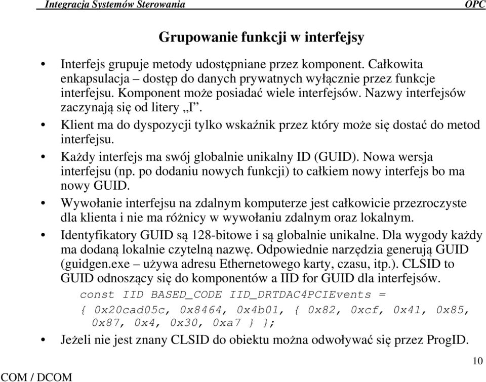 Każdy interfejs ma swój globalnie unikalny ID (GUID). Nowa wersja interfejsu (np. po dodaniu nowych funkcji) to całkiem nowy interfejs bo ma nowy GUID.