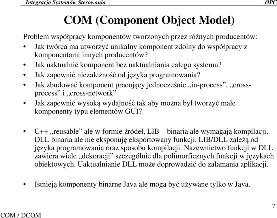 Jak zbudować komponent pracujący jednocześnie in-process, crossprocess i cross-network Jak zapewnić wysoką wydajność tak aby można był tworzyć małe komponenty typu elementów GUI?