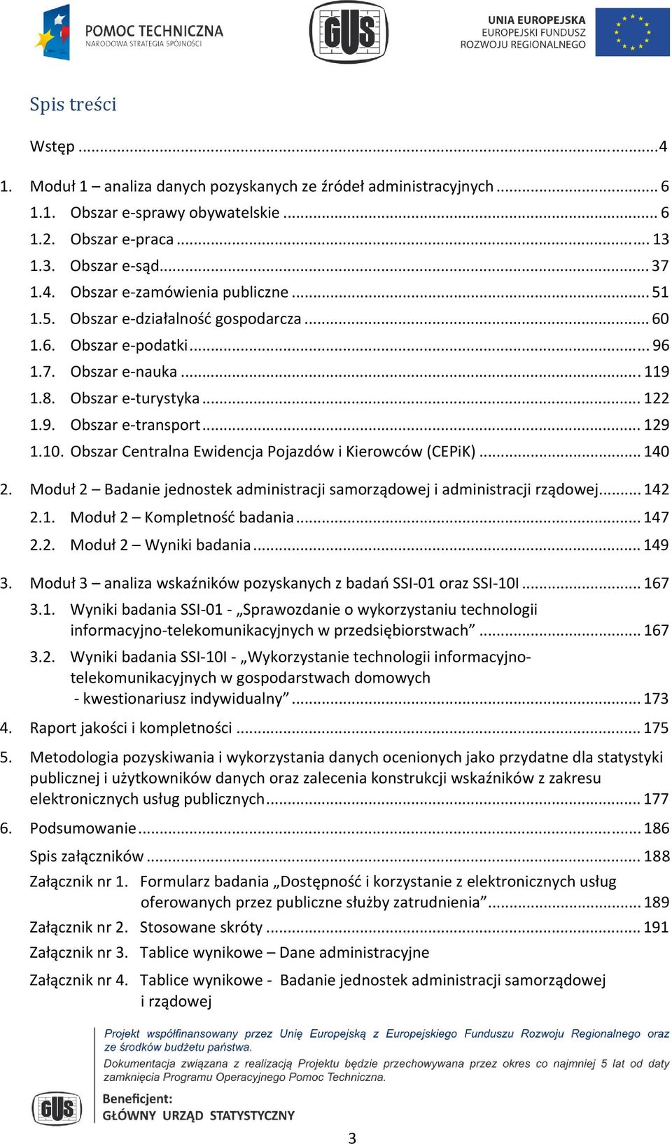 Obszar Centralna Ewidencja Pojazdów i Kierowców (CEPiK)... 140 2. Moduł 2 Badanie jednostek administracji samorządowej i administracji rządowej... 142 2.1. Moduł 2 Kompletność badania... 147 2.2. Moduł 2 Wyniki badania.