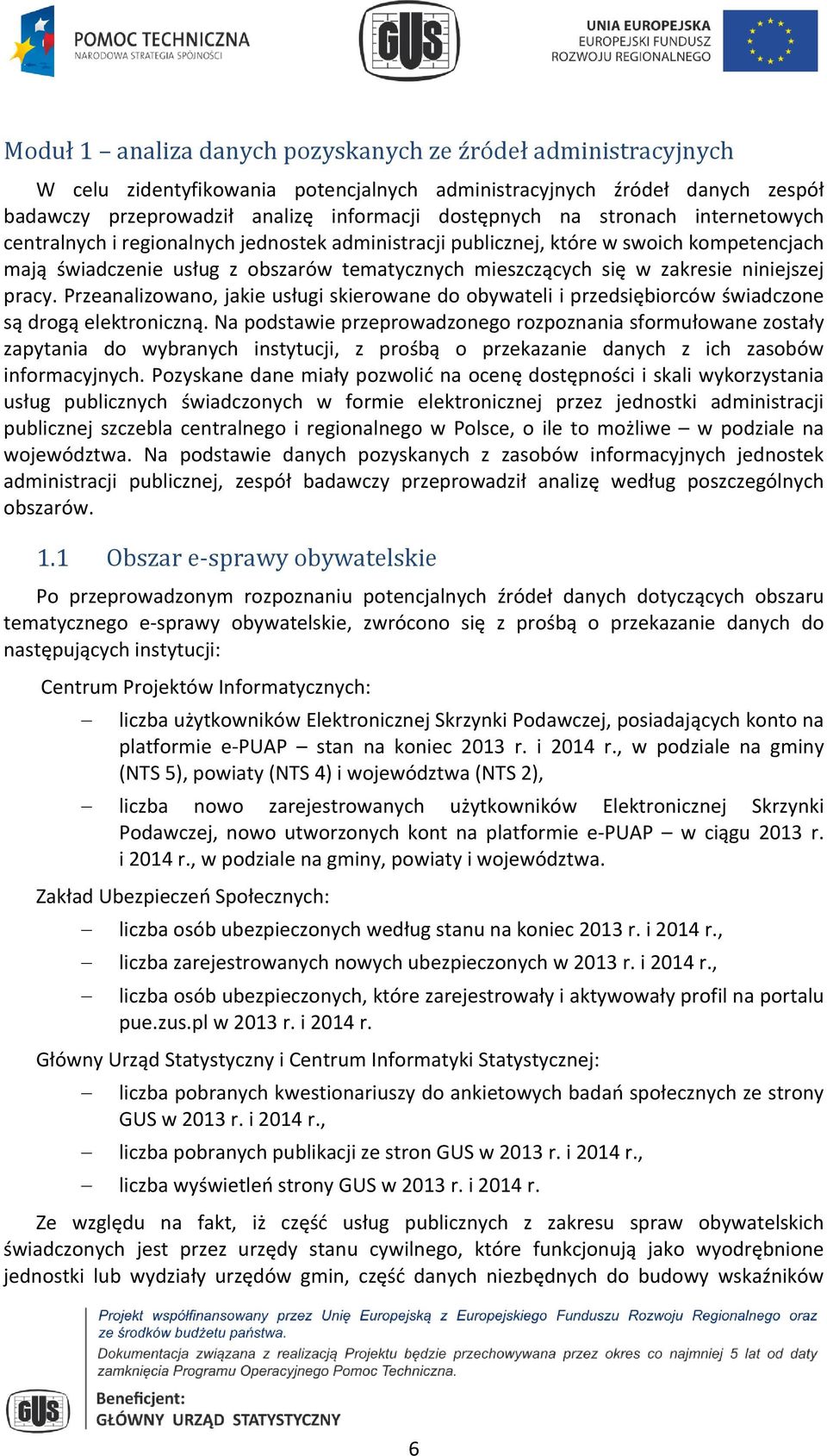 niniejszej pracy. Przeanalizowano, jakie usługi skierowane do obywateli i przedsiębiorców świadczone są drogą elektroniczną.