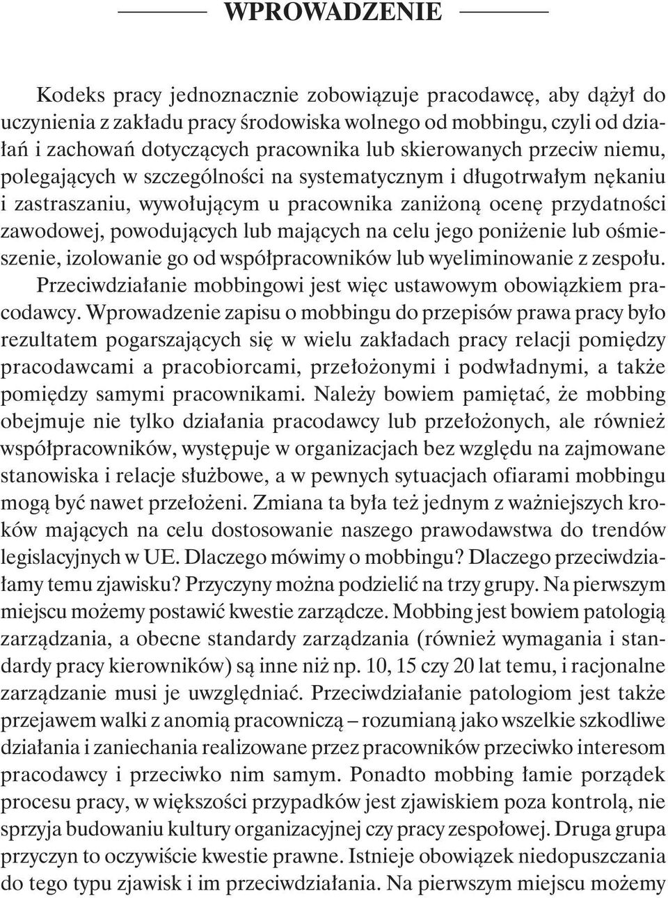 mających na celu jego poniżenie lub ośmieszenie, izolowanie go od współpracowników lub wyeliminowanie z zespołu. Przeciwdziałanie mobbingowi jest więc ustawowym obowiązkiem pracodawcy.