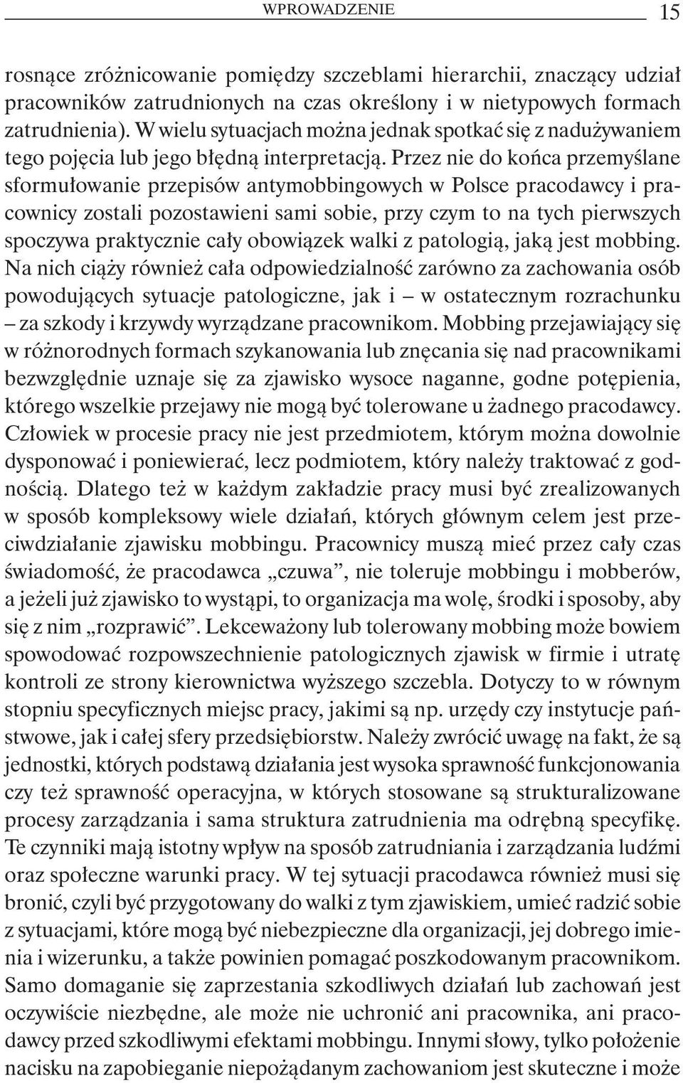 Przez nie do końca przemyślane sformułowanie przepisów antymobbingowych w Polsce pracodawcy i pracownicy zostali pozostawieni sami sobie, przy czym to na tych pierwszych spoczywa praktycznie cały