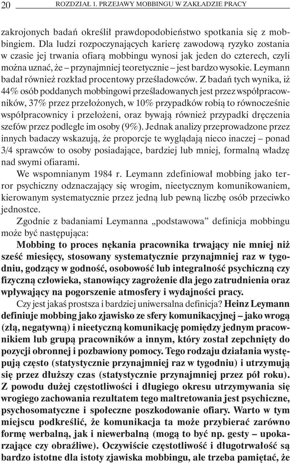 Leymann badał również rozkład procentowy prześladowców.