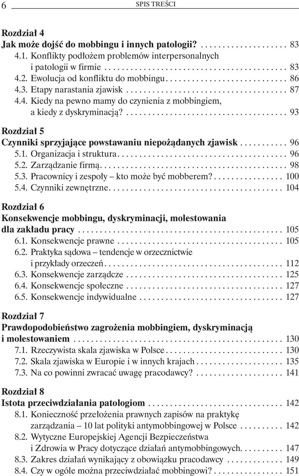 1. Organizacja i struktura.... 96 5.2. Zarządzanie firmą.... 98 5.3. Pracownicy i zespoły kto może być mobberem?... 100 5.4. Czynniki zewnętrzne.