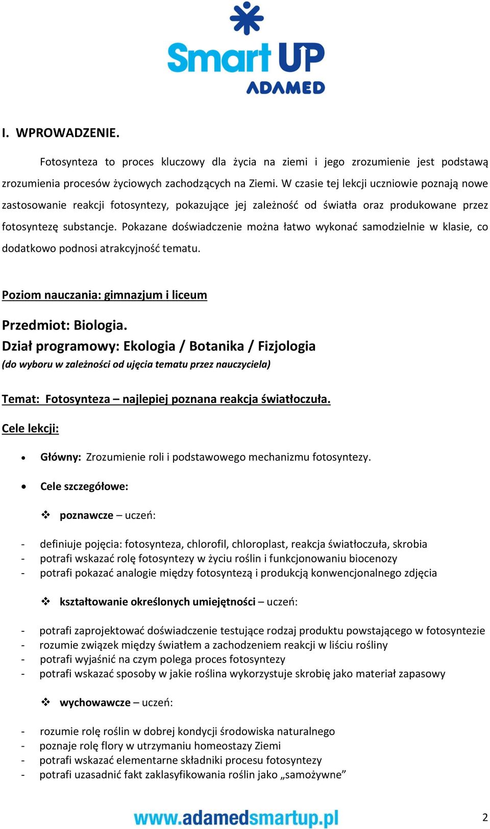 Pokazane doświadczenie można łatwo wykonać samodzielnie w klasie, co dodatkowo podnosi atrakcyjność tematu. Poziom nauczania: gimnazjum i liceum Przedmiot: Biologia.