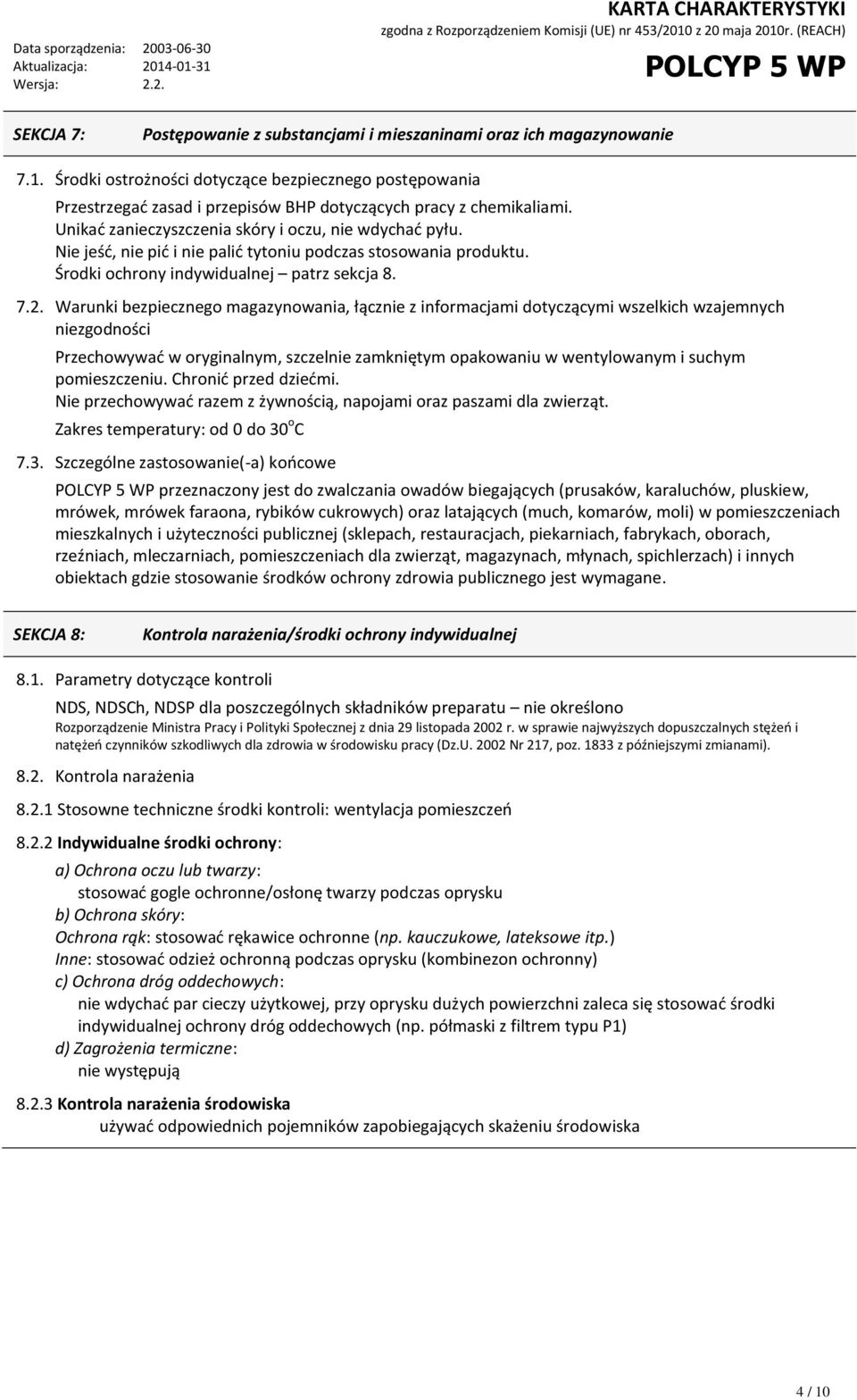 Nie jeść, nie pić i nie palić tytoniu podczas stosowania produktu. Środki ochrony indywidualnej patrz sekcja 8. 7.2.