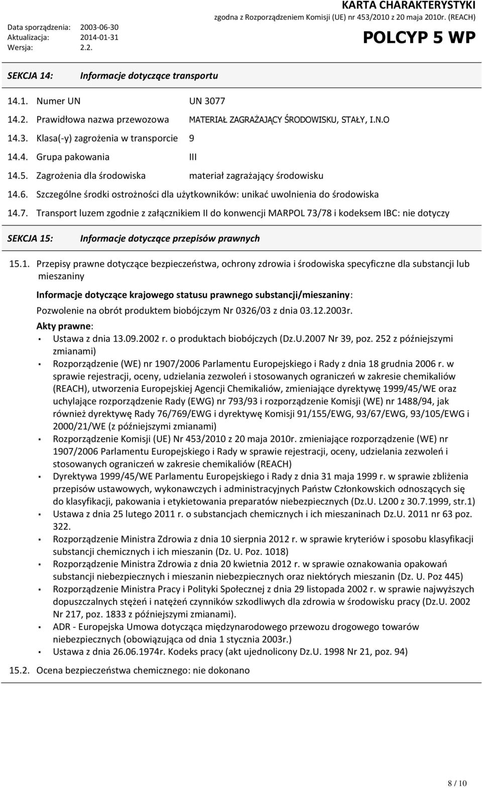 Transport luzem zgodnie z załącznikiem II do konwencji MARPOL 73/78 i kodeksem IBC: nie dotyczy SEKCJA 15