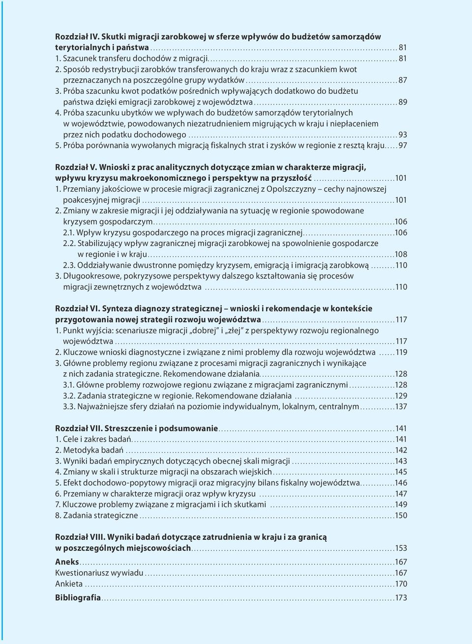 Próba szacunku kwot podatków pośrednich wpływających dodatkowo do budżetu państwa dzięki emigracji zarobkowej z województwa...89 4.