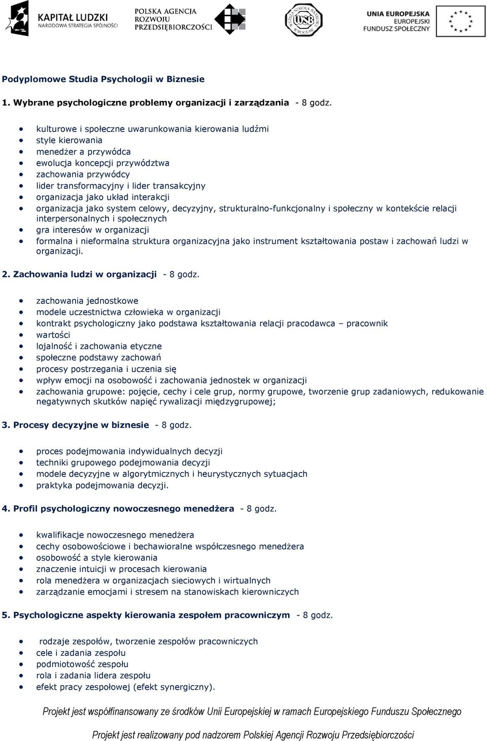 jako układ interakcji organizacja jako system celowy, decyzyjny, strukturalno-funkcjonalny i społeczny w kontekście relacji interpersonalnych i społecznych gra interesów w organizacji formalna i