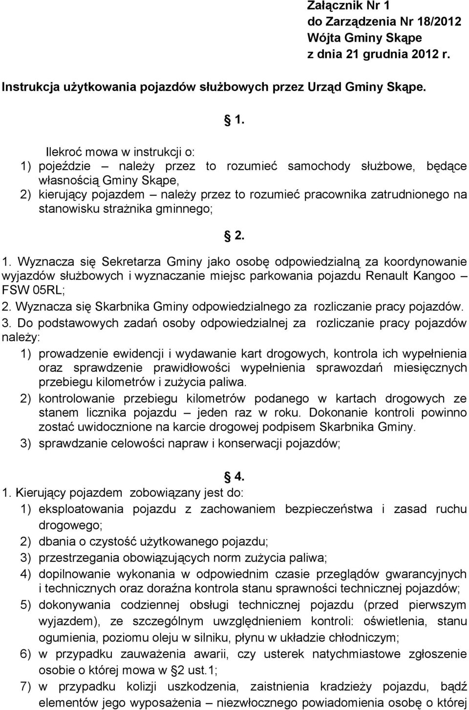 Ilekroć mowa w instrukcji o: 1) pojeździe należy przez to rozumieć samochody służbowe, będące własnością Gminy Skąpe, 2) kierujący pojazdem należy przez to rozumieć pracownika zatrudnionego na