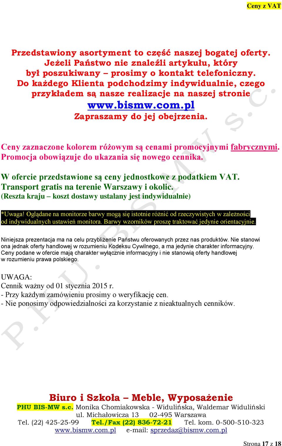 Ceny zaznaczone kolorem różowym są cenami promocyjnymi fabrycznymi. Promocja obowiązuje do ukazania się nowego cennika. W ofercie przedstawione są ceny jednostkowe z podatkiem VAT.