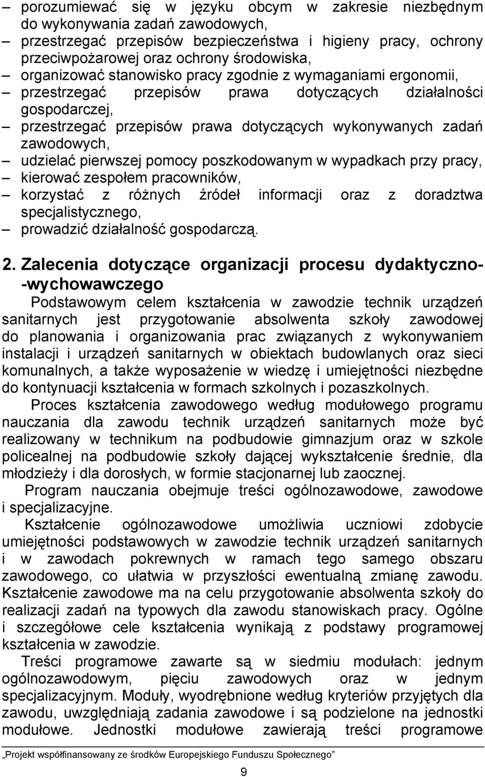 zawodowych, udzielać pierwszej pomocy poszkodowanym w wypadkach przy pracy, kierować zespołem pracowników, korzystać z różnych źródeł informacji oraz z doradztwa specjalistycznego, prowadzić