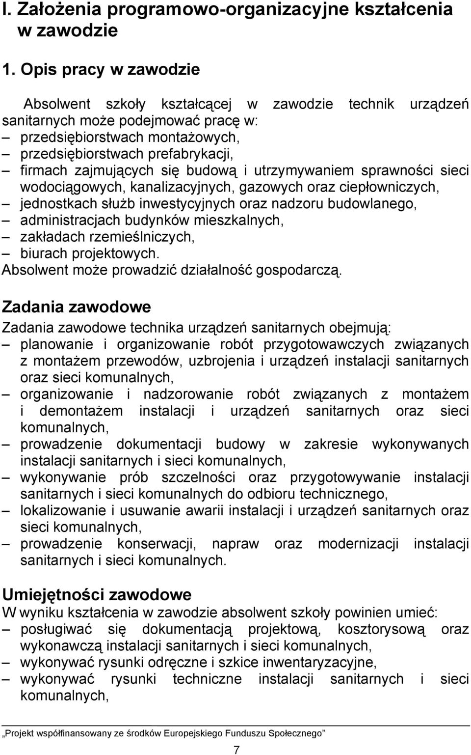 zajmujących się budową i utrzymywaniem sprawności sieci wodociągowych, kanalizacyjnych, gazowych oraz ciepłowniczych, jednostkach służb inwestycyjnych oraz nadzoru budowlanego, administracjach