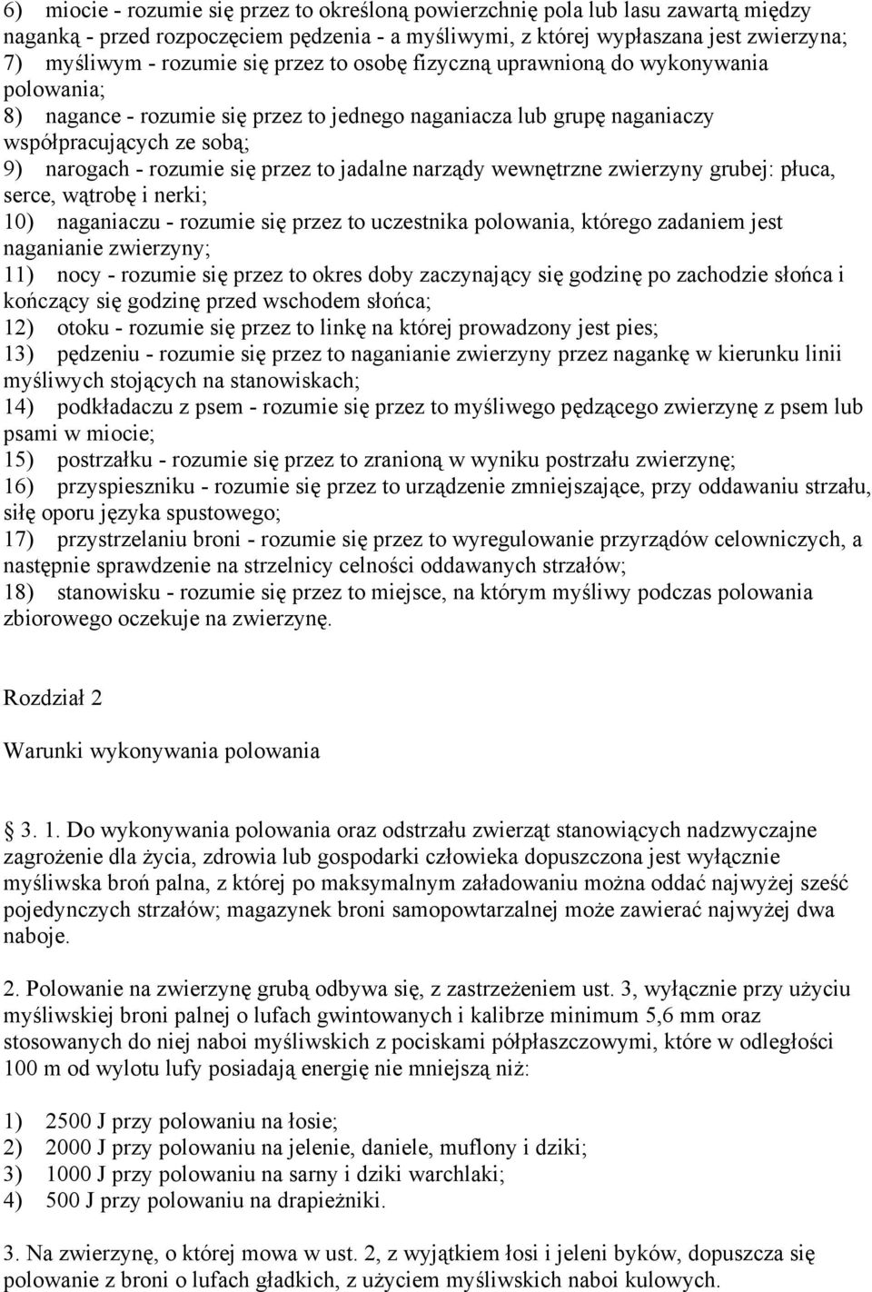 jadalne narządy wewnętrzne zwierzyny grubej: płuca, serce, wątrobę i nerki; 10) naganiaczu - rozumie się przez to uczestnika polowania, którego zadaniem jest naganianie zwierzyny; 11) nocy - rozumie